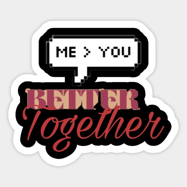 Better together Sticker by Byreem